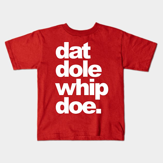 Dat Dole Whip Doe! Kids T-Shirt by restlessart